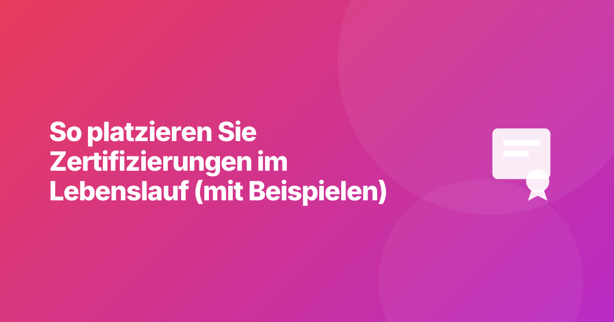 So platzieren Sie Zertifizierungen im Lebenslauf (mit Beispielen)