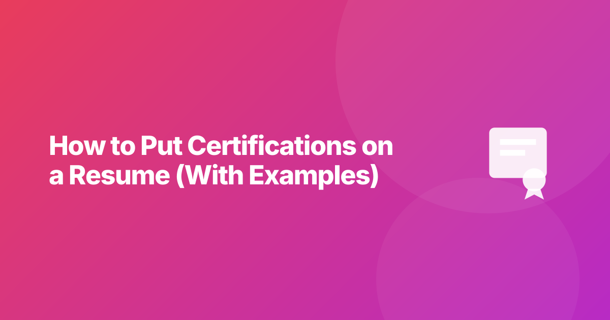 How to Put Certifications on a Resume (With Examples)