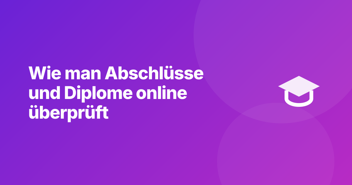Wie man Abschlüsse und Diplome online überprüft