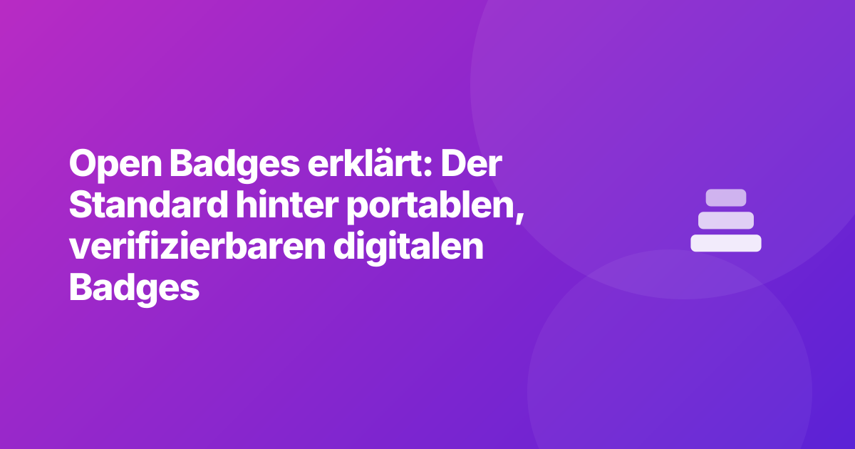Open Badges erklärt: Der Standard hinter portablen, verifizierbaren digitalen Badges