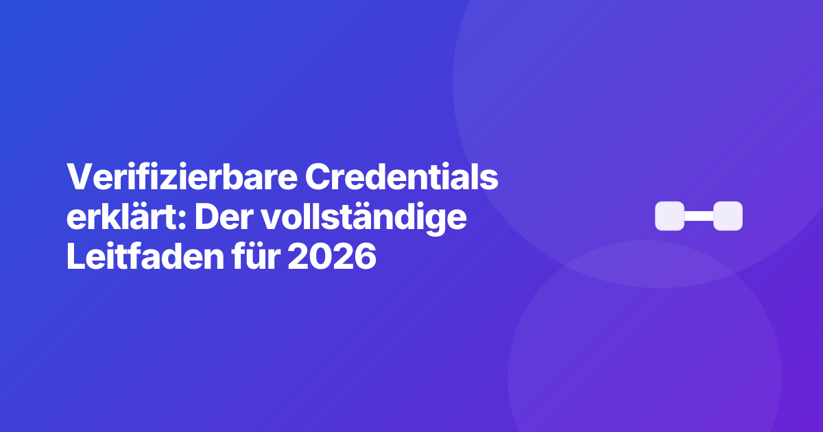 Verifizierbare Credentials erklärt: Der vollständige Leitfaden für 2026