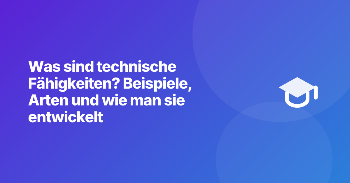 Was sind technische Fähigkeiten? Beispiele, Arten und wie man sie entwickelt