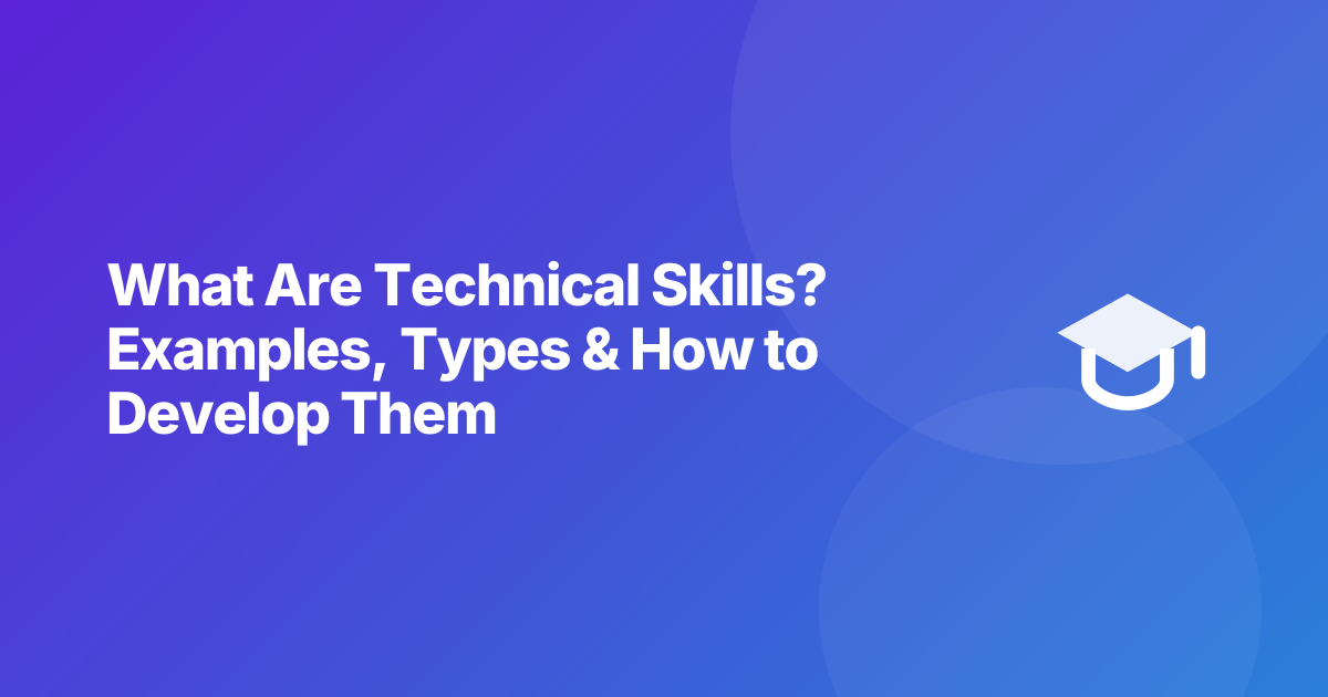 What Are Technical Skills? Examples, Types & How to Develop Them