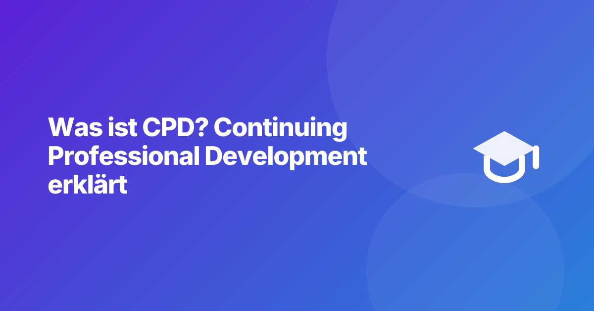 Was ist CPD? Continuing Professional Development erklärt