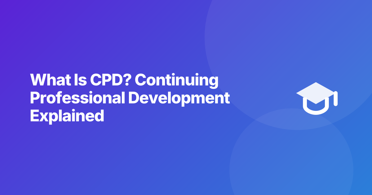 What Is CPD? Continuing Professional Development Explained