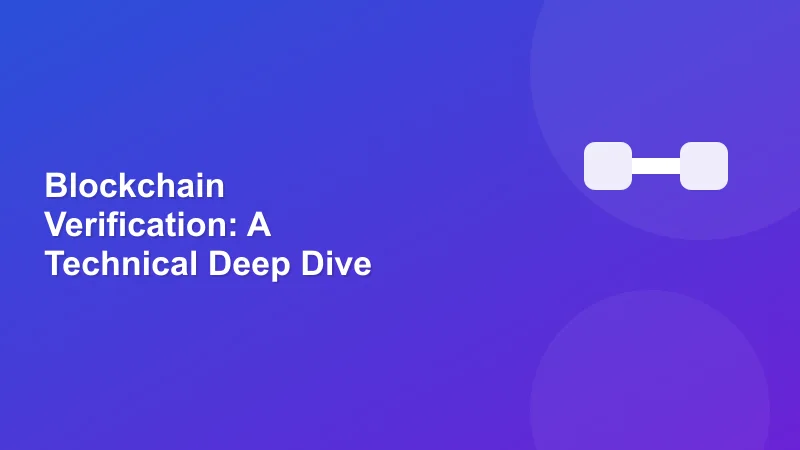 Blockchain Verification: A Technical Deep Dive
