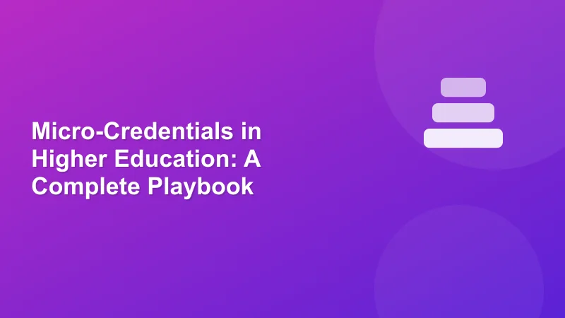 Micro-Credentials in Higher Education: A Complete Playbook