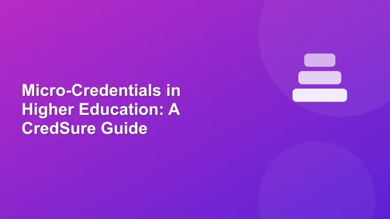 Micro-Credentials in Higher Education: A CredSure Guide